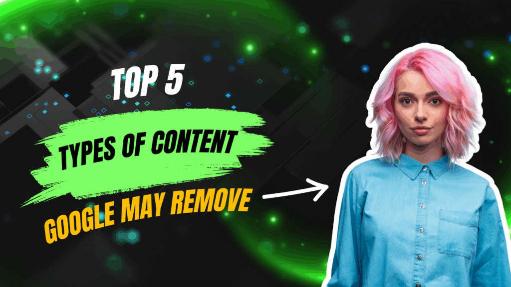 Top 5 Types of Content Google May Remove