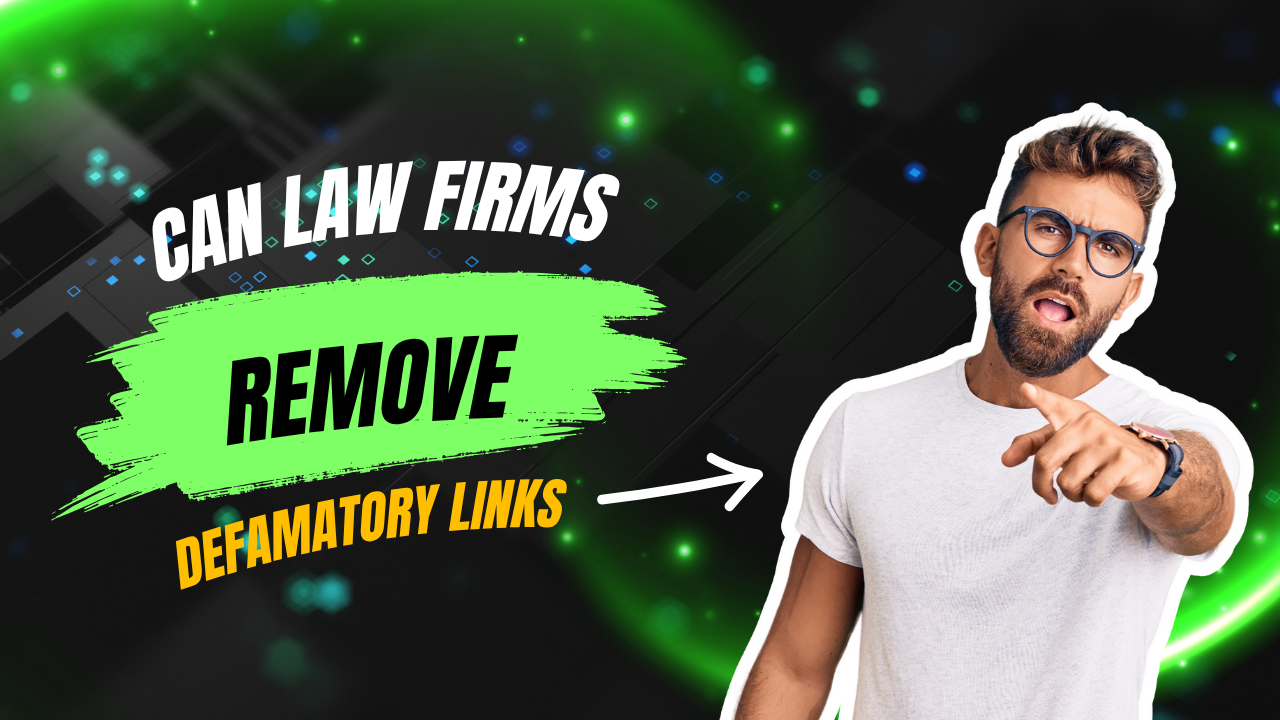 Can Law Firms Help Remove Defamatory Links from Google?