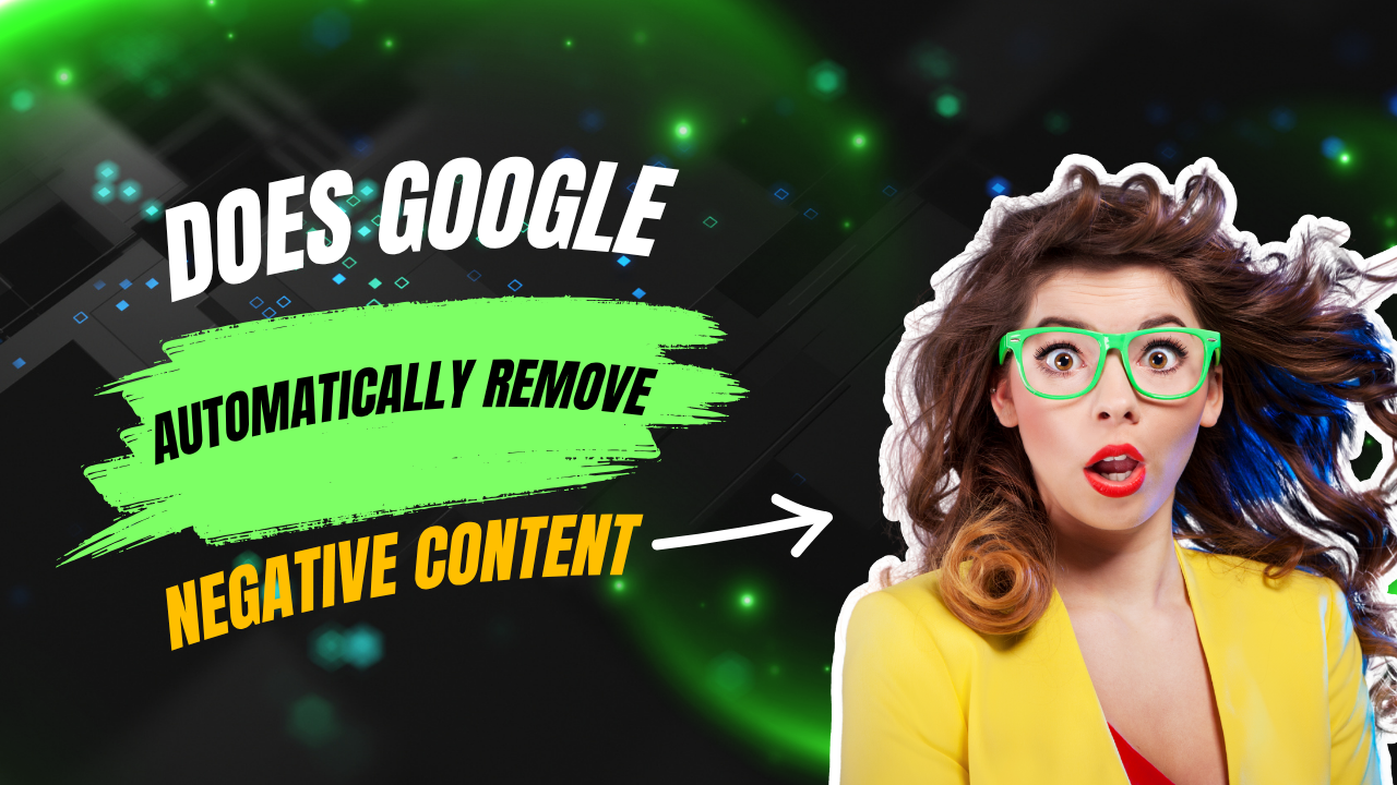 Does Google ever remove negative content automatically