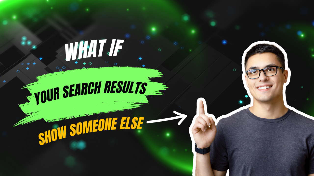 What if your search results show someone else’s information