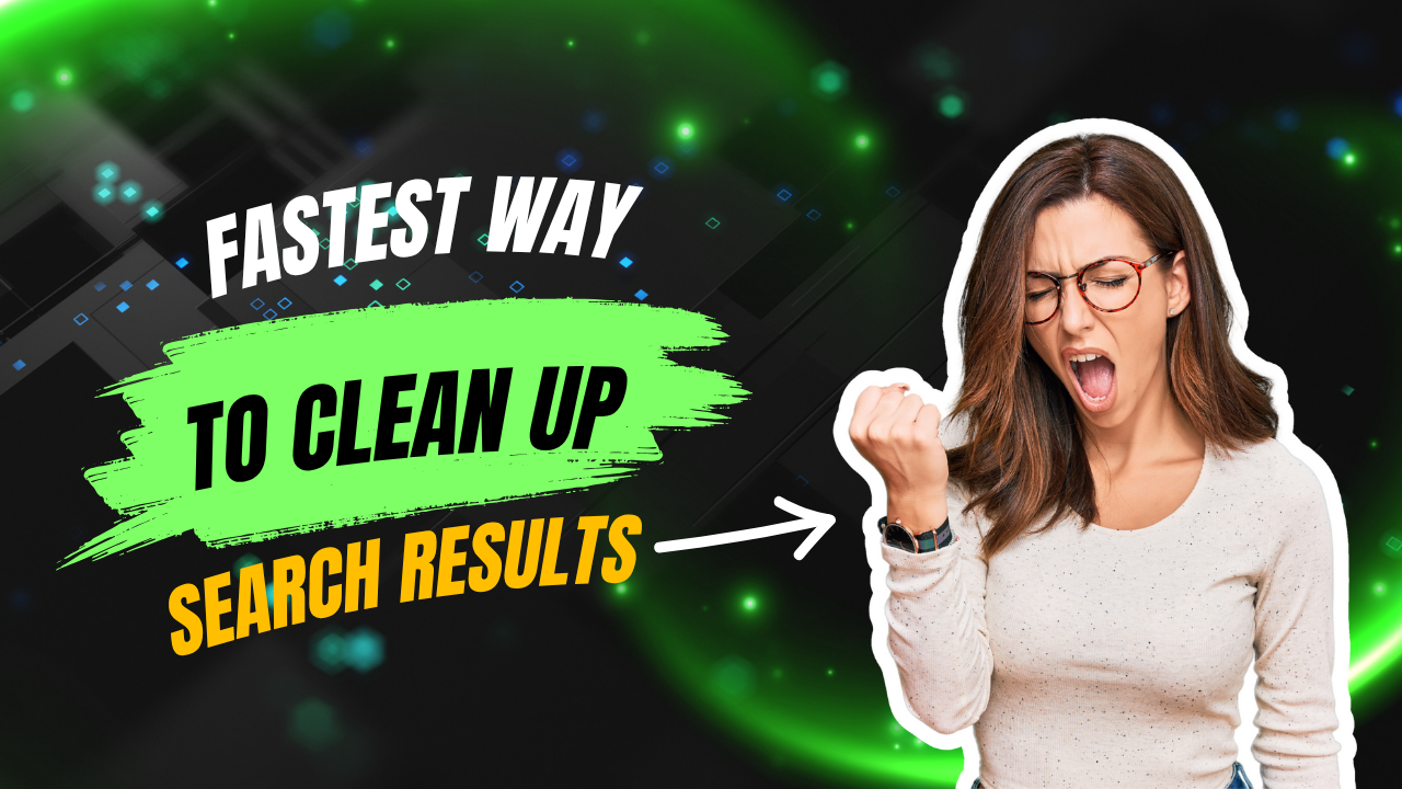 What’s the Fastest Way to Clean Up Your Google Presence?